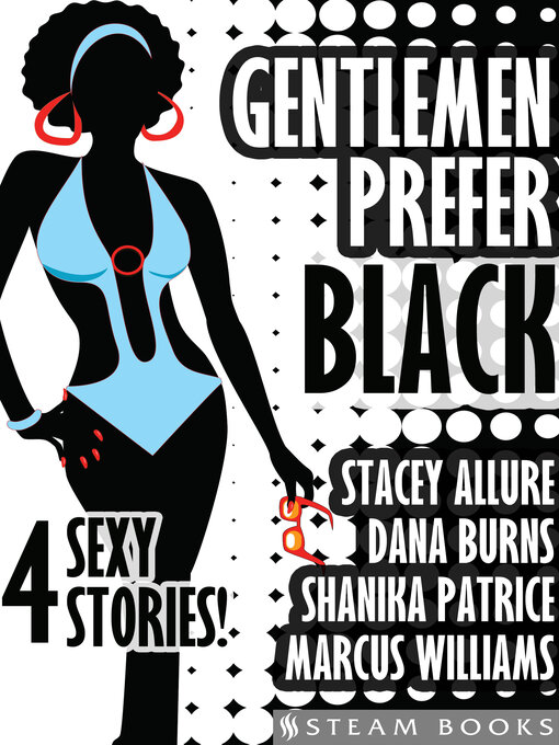 Title details for Gentlemen Prefer Black--A Sexy Bundle of 4 Interracial BWWM Short Stories from Steam Books by Stacey Allure - Available